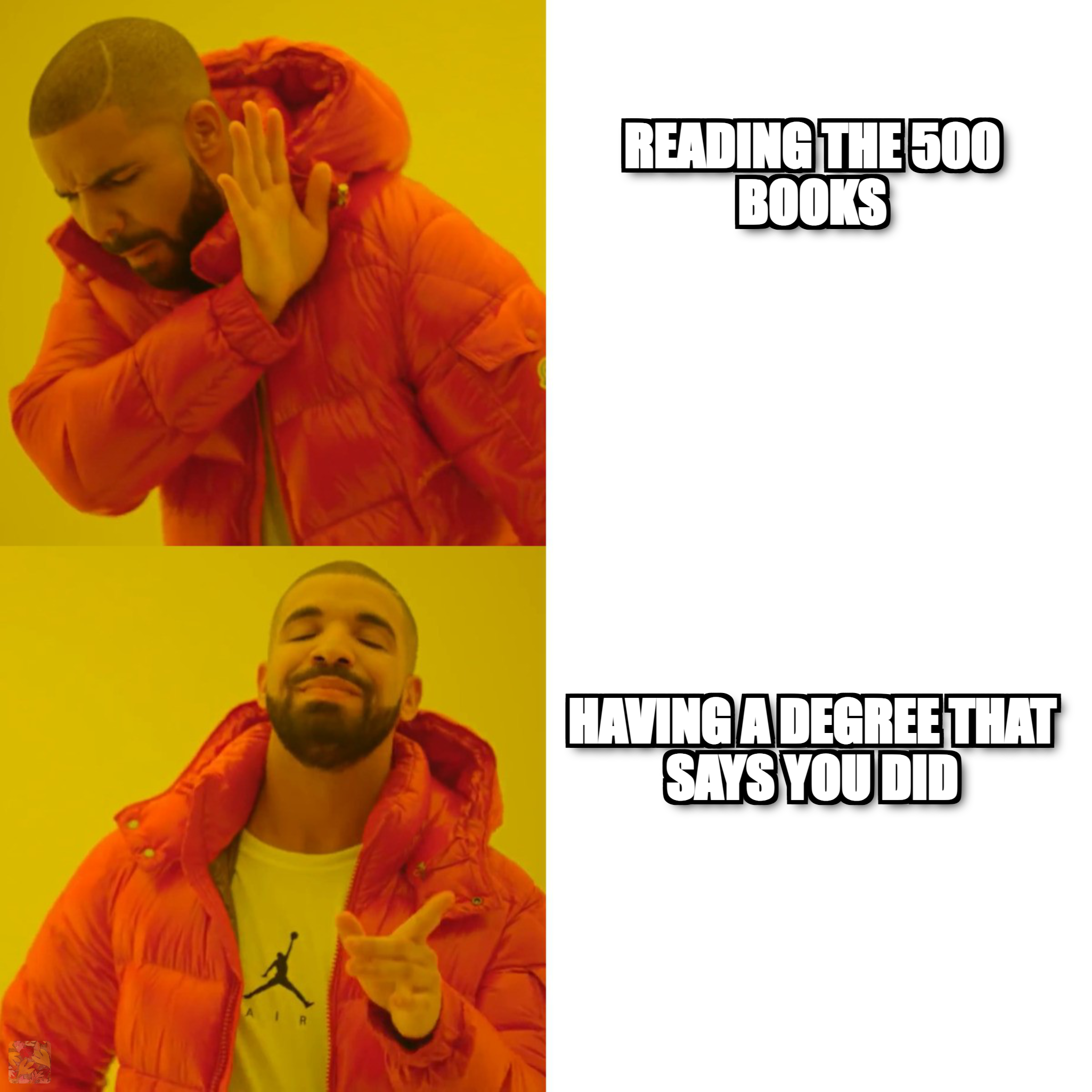 Drake rejecting reading the 500 books and approving having a degree that says you did
