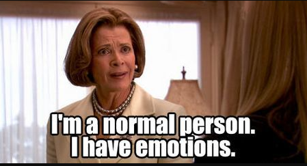 Lucille Bluth captioned: I am a normal person. I have emotions.