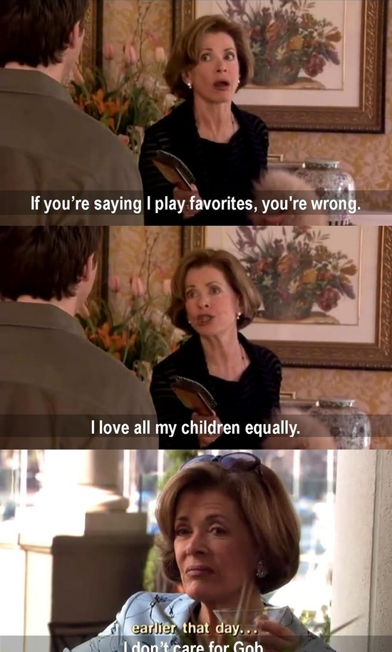 Arrested Development: Lucille insists 'I love all my children equally,' then 'earlier that day... I don't care for Gob.'