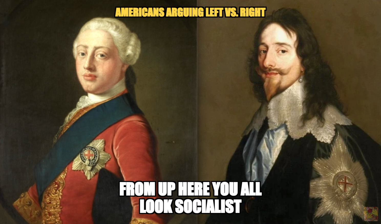 George III and Charles I side by side, captioned 'Americans arguing left vs. right / from up here you all look socialist'