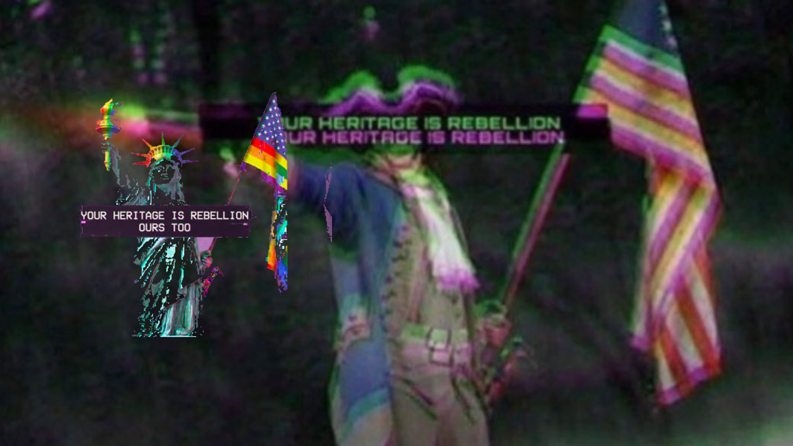 Glitch-art image reading YOUR HERITAGE IS REBELLION, OURS TOO, with the Statue of Liberty and a colonial patriot holding an American flag.